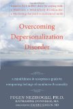 Overcoming Depersonalization Disorder A Mindfulness and Acceptance Guide to Conquering Feelings of Numbness and Unreality 2010 9781572247062 Front Cover