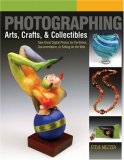 Photographing Arts, Crafts and Collectibles Take Great Digital Photos for Portfolios, Documentation, or Selling on the Web cover art