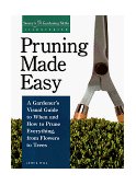 Pruning Made Easy A Gardener's Visual Guide to When and How to Prune Everything, from Flowers to Trees 1998 9781580170062 Front Cover