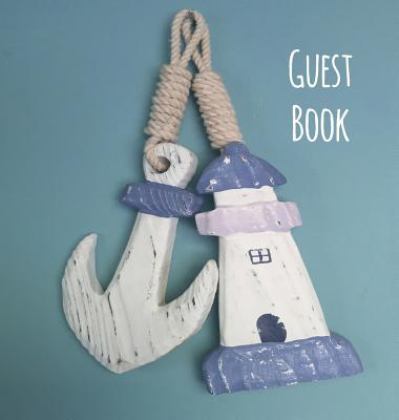 Guest Book, Visitors Book, Guests Comments, Vacation Home Guest Book, Beach House Guest Book, Comments Book, Visitor Book, Nautical Guest Book, Holiday Home, Bed &amp; Breakfast, Retreat Centres, Family Holiday Guest Book (Hardback)  9781912641062 Front Cover