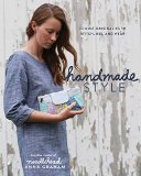 Handmade Style 23 Must-Have Basics to Stitch, Use and Wear 2015 9781940655062 Front Cover