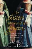 Sisters Who Would Be Queen The Tragedy of Mary, Katherine and Lady Jane Grey  9780007219063 Front Cover