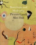 Barcelona and Modernity Picasso, Gaudi, Miro, Dali