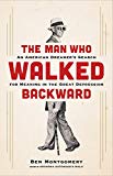 Man Who Walked Backward An American Dreamer's Search for Meaning in the Great Depression  9780316438063 Front Cover