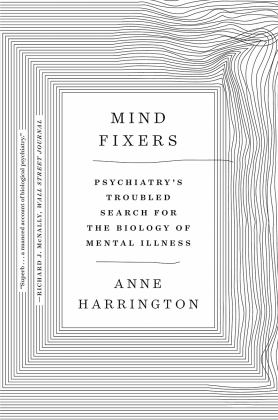 Mind Fixers Psychiatry's Troubled Search for the Biology of Mental Illness  9780393358063 Front Cover