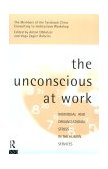 Unconscious at Work Individual and Organizational Stress in the Human Services cover art