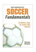 Soccer Fundamentals A Better Way to Learn the Basics  9780736045063 Front Cover