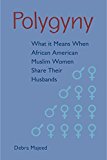 Polygyny What It Means When African American Muslim Women Share Their Husbands  9780813054063 Front Cover