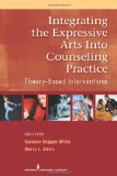 Integrating the Expressive Arts into Counseling Practice Theory-Based Interventions  9780826106063 Front Cover