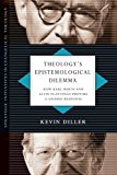 Theology's Epistemological Dilemma How Karl Barth and Alvin Plantinga Provide a Unified Response  9780830839063 Front Cover