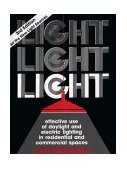 Light, Light, Light : Effective Use of Daylight and Electric Lighting in Residential and Commercial Spaces 3rd 9780927412063 Front Cover