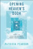 Opening Heaven's Door Investigating Stories of Life, Death, and What Comes After 2014 9781476757063 Front Cover