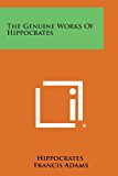 Genuine Works of Hippocrates 2013 9781494100063 Front Cover