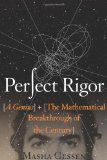 Perfect Rigor A Genius and the Mathematical Breakthrough of the Century 2009 9780151014064 Front Cover