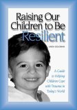 Raising Our Children to Be Resilient A Guide to Helping Children Cope with Trauma in Today's World 2004 9780415949064 Front Cover