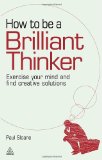 How to Be a Brilliant Thinker Exercise Your Mind and Find Creative Solutions cover art