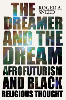 Dreamer and the Dream Afrofuturism and Black Religious Thought  9780814258064 Front Cover