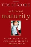 Artificial Maturity Helping Kids Meet the Challenge of Becoming Authentic Adults cover art