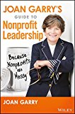 Joan Garry's Guide to Nonprofit Leadership Because Nonprofits Are Messy  9781119293064 Front Cover