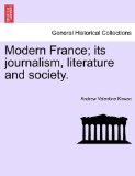 Modern France; its journalism, literature and Society 2011 9781240931064 Front Cover