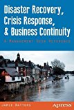 Disaster Recovery, Crisis Response, and Business Continuity A Management Desk Reference 2013 9781430264064 Front Cover