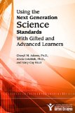 Using the Next Generation Science Standards with Gifted and Advanced Learners A Service Publication of the National Association for Gifted Children  9781618211064 Front Cover