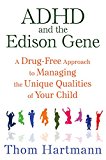 ADHD and the Edison Gene A Drug-Free Approach to Managing the Unique Qualities of Your Child 3rd 9781620555064 Front Cover