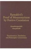 Ratnakirti's Proof of Momentariness by Positive Correlation (Ksanabhangasiddhi Anvayatmika) Transliteration, Translation, and Philosophic Commentary  9781935011064 Front Cover