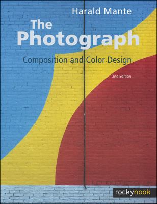Photograph Composition and Color Design 2nd 2012 9781937538064 Front Cover
