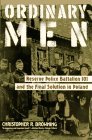 Ordinary Men Reserve Police Battalion 101 and the Final Solution in Poland 1998 9780060995065 Front Cover