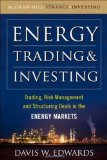 Energy Trading and Investing Trading, Risk Management and Structuring Deals in the Energy Market