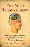 Most Human Human What Talking with Computers Teaches Us about What It Means to Be Alive cover art