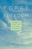 Force and Freedom Kant&#39;s Legal and Political Philosophy