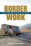 Border Work Spatial Lives of the State in Rural Central Asia cover art