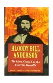 Bloody Bill Anderson The Short, Savage Life of a Civil War Guerrilla  9780811715065 Front Cover