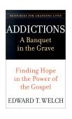 Addictions A Banquet in the Grave - Finding Hope in the Power of the Gospel cover art