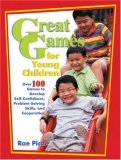 Great Games for Young Children Over 100 Games to Develop Self-Confidence, Problem-Solving Skills, and Cooperation cover art