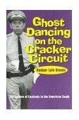 Ghost Dancing on the Cracker Circuit The Culture of Festivals in the American South 1997 9780878059065 Front Cover