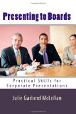 Presenting to Boards Practical Skills for Corporate Presentations 2011 9781451594065 Front Cover