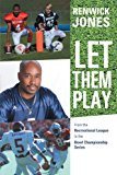Let Them Play From the Recreational League to the Bowl Championship Series 2012 9781475916065 Front Cover
