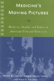 Medicine's Moving Pictures Medicine, Health, and Bodies in American Film and Television  9781580463065 Front Cover