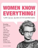 Women Know Everything! 3,241 Quips, Quotes, and Brilliant Remarks 2011 9781594745065 Front Cover