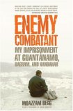 Enemy Combatant My Imprisonment at Guantï¿½namo, Bagram, and Kandahar  9781595582065 Front Cover