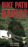 Bike Path Rapist A Cop's Firsthand Account of Catching the Killer Who Terrorized a Community 2009 9781599216065 Front Cover