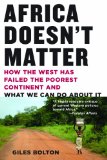 Africa Doesn't Matter How the West Has Failed the Poorest Continent and What We Can Do about It  9781611453065 Front Cover
