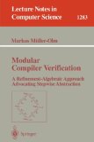 Modular Compiler Verification A Refinement-Algebraic Approach Advocating Stepwise Abstraction 1997 9783540634065 Front Cover