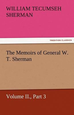 Memoirs of General W T Sherman, Volume II , Part 2011 9783842460065 Front Cover