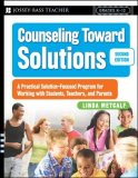 Counseling Toward Solutions A Practical Solution-Focused Program for Working with Students, Teachers, and Parents cover art