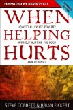When Helping Hurts How to Alleviate Poverty Without Hurting the Poor ... and Yourself cover art