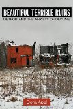 Beautiful Terrible Ruins Detroit and the Anxiety of Decline  9780813574066 Front Cover
